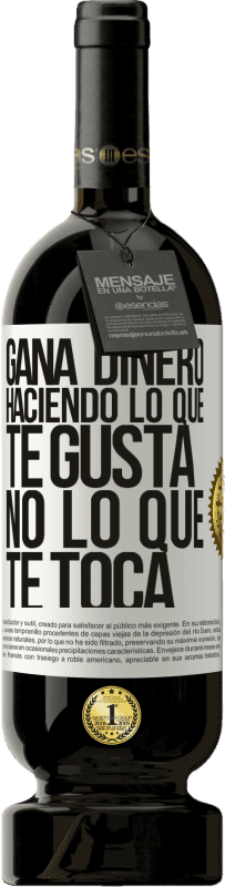 49,95 € Envío gratis | Vino Tinto Edición Premium MBS® Reserva Gana dinero haciendo lo que te gusta, no lo que te toca Etiqueta Blanca. Etiqueta personalizable Reserva 12 Meses Cosecha 2016 Tempranillo