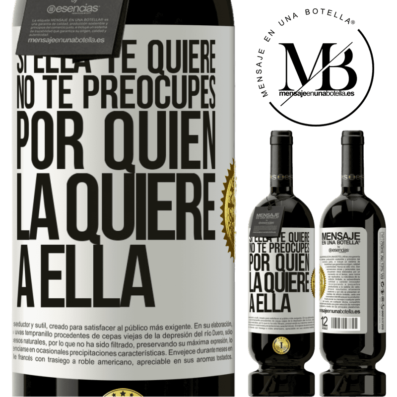 49,95 € Envío gratis | Vino Tinto Edición Premium MBS® Reserva Si ella te quiere, no te preocupes por quién la quiere a ella Etiqueta Blanca. Etiqueta personalizable Reserva 12 Meses Cosecha 2014 Tempranillo