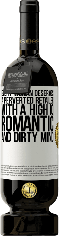 49,95 € | Red Wine Premium Edition MBS® Reserve Every woman deserves a perverted retailer with a high IQ, romantic and dirty mind White Label. Customizable label Reserve 12 Months Harvest 2015 Tempranillo