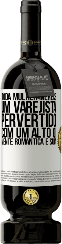 49,95 € | Vinho tinto Edição Premium MBS® Reserva Toda mulher merece um varejista pervertido com um alto QI, mente romântica e suja Etiqueta Branca. Etiqueta personalizável Reserva 12 Meses Colheita 2015 Tempranillo