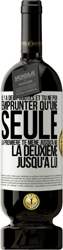 Envoi gratuit | Vin rouge Édition Premium MBS® Réserve Il y a deux routes et tu ne peux emprunter qu'une seule. La première te mène jusqu'à moi, la deuxième jusqu'à lui Étiquette Blanche. Étiquette personnalisable Réserve 12 Mois Récolte 2014 Tempranillo