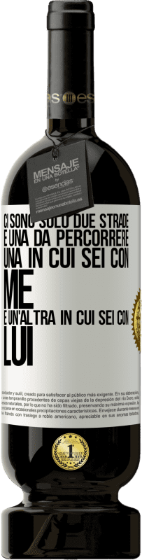49,95 € Spedizione Gratuita | Vino rosso Edizione Premium MBS® Riserva Ci sono solo due strade e una da percorrere, una in cui sei con me e un'altra in cui sei con lui Etichetta Bianca. Etichetta personalizzabile Riserva 12 Mesi Raccogliere 2016 Tempranillo