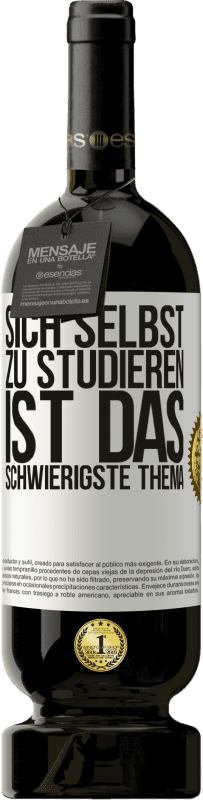 49,95 € | Rotwein Premium Ausgabe MBS® Reserve Sich selbst zu studieren ist das schwierigste Thema Weißes Etikett. Anpassbares Etikett Reserve 12 Monate Ernte 2016 Tempranillo