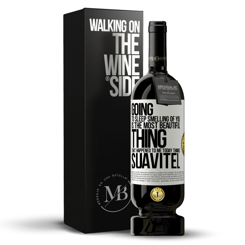 49,95 € Free Shipping | Red Wine Premium Edition MBS® Reserve Going to sleep smelling of you is the most beautiful thing that happened to me today. Thanks Suavitel White Label. Customizable label Reserve 12 Months Harvest 2016 Tempranillo