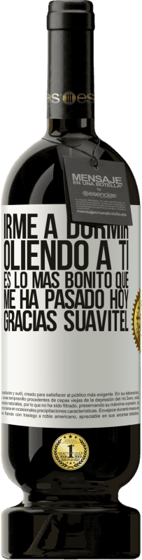 49,95 € Envío gratis | Vino Tinto Edición Premium MBS® Reserva Irme a dormir oliendo a ti es lo más bonito que me ha pasado hoy. Gracias Suavitel Etiqueta Blanca. Etiqueta personalizable Reserva 12 Meses Cosecha 2016 Tempranillo