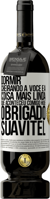 49,95 € Envio grátis | Vinho tinto Edição Premium MBS® Reserva Dormir cheirando a você é a coisa mais linda que aconteceu comigo hoje. Obrigado Suavitel Etiqueta Branca. Etiqueta personalizável Reserva 12 Meses Colheita 2016 Tempranillo