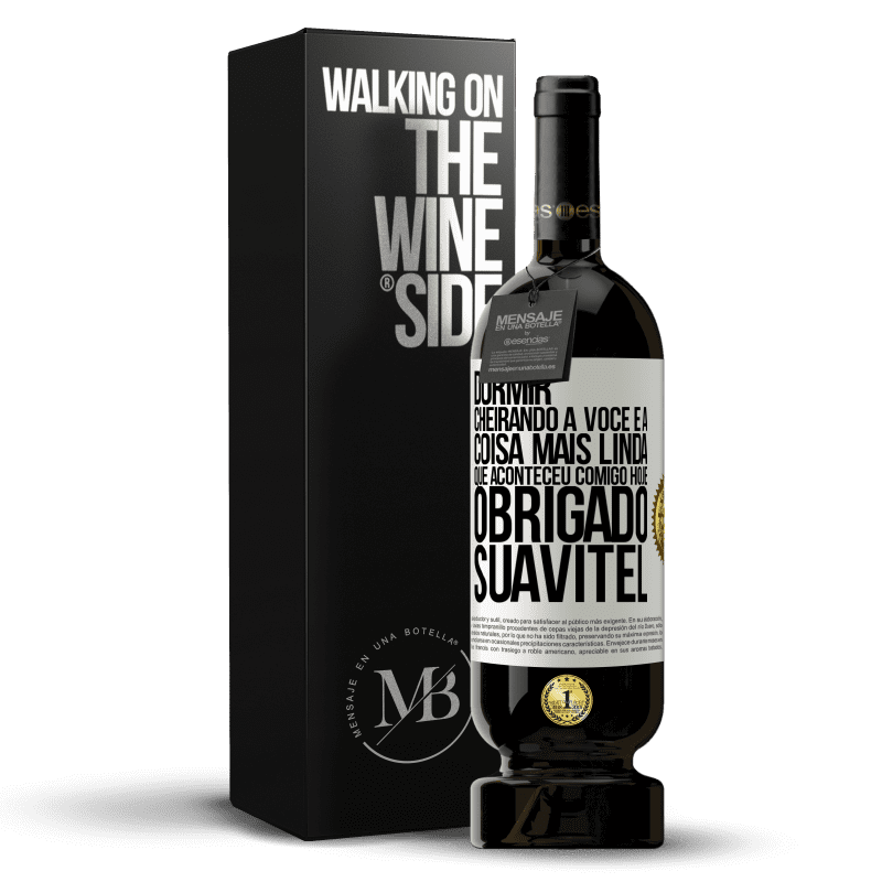 49,95 € Envio grátis | Vinho tinto Edição Premium MBS® Reserva Dormir cheirando a você é a coisa mais linda que aconteceu comigo hoje. Obrigado Suavitel Etiqueta Branca. Etiqueta personalizável Reserva 12 Meses Colheita 2014 Tempranillo