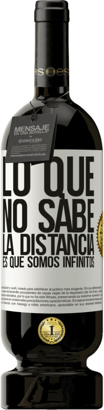 49,95 € | Vino Tinto Edición Premium MBS® Reserva Lo que no sabe la distancia es que somos infinitos Etiqueta Blanca. Etiqueta personalizable Reserva 12 Meses Cosecha 2016 Tempranillo