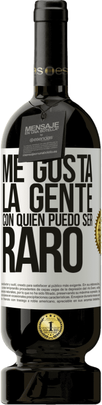 49,95 € | Vino Tinto Edición Premium MBS® Reserva Me gusta la gente con quien puedo ser raro Etiqueta Blanca. Etiqueta personalizable Reserva 12 Meses Cosecha 2016 Tempranillo