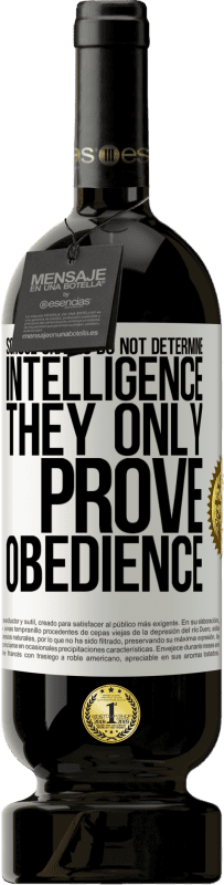 49,95 € Free Shipping | Red Wine Premium Edition MBS® Reserve School grades do not determine intelligence. They only prove obedience White Label. Customizable label Reserve 12 Months Harvest 2016 Tempranillo