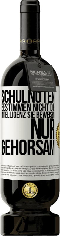 «Schulnoten bestimmen nicht die Intelligenz. Sie beweisen nur Gehorsam» Premium Ausgabe MBS® Reserve