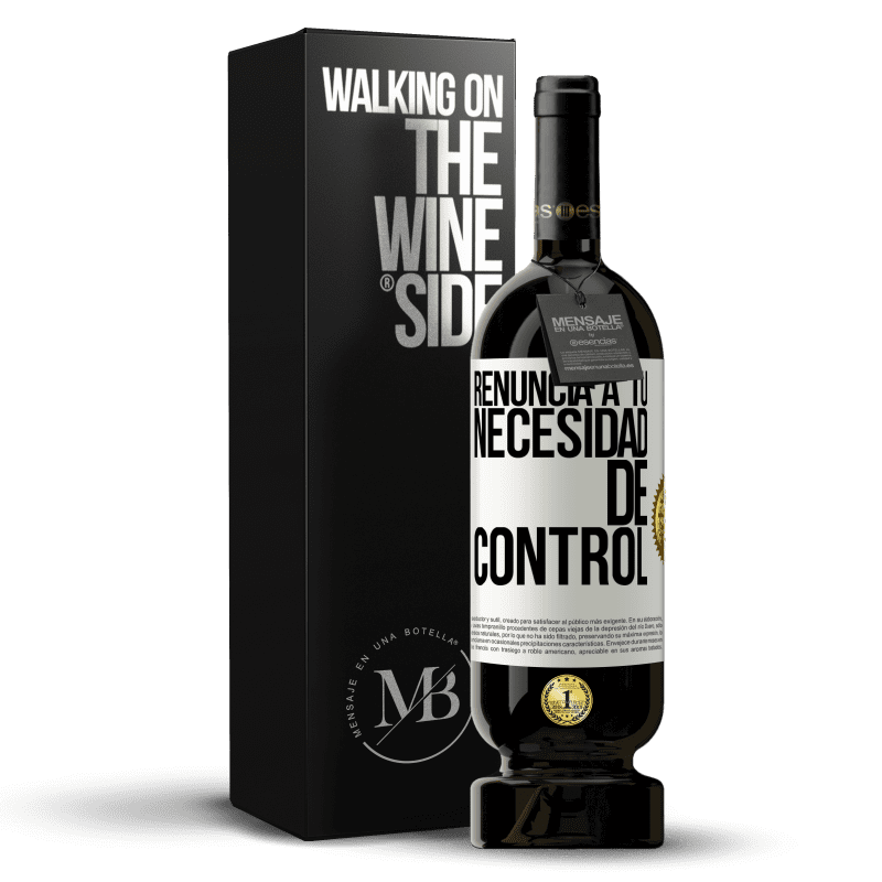 49,95 € Envío gratis | Vino Tinto Edición Premium MBS® Reserva Renuncia a tu necesidad de control Etiqueta Blanca. Etiqueta personalizable Reserva 12 Meses Cosecha 2015 Tempranillo