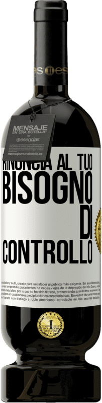 49,95 € Spedizione Gratuita | Vino rosso Edizione Premium MBS® Riserva Rinuncia al tuo bisogno di controllo Etichetta Bianca. Etichetta personalizzabile Riserva 12 Mesi Raccogliere 2016 Tempranillo