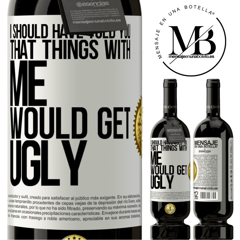 29,95 € Free Shipping | Red Wine Premium Edition MBS® Reserva I should have told you that things with me would get ugly White Label. Customizable label Reserva 12 Months Harvest 2014 Tempranillo