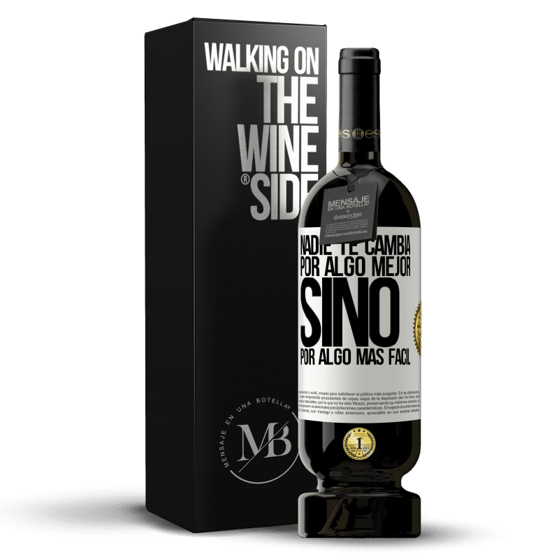 49,95 € Envío gratis | Vino Tinto Edición Premium MBS® Reserva Nadie te cambia por algo mejor, sino por algo más fácil Etiqueta Blanca. Etiqueta personalizable Reserva 12 Meses Cosecha 2015 Tempranillo