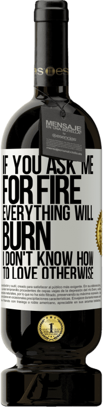«火をお願いすると、すべてが燃えます。そうでなければ愛する方法がわからない» プレミアム版 MBS® 予約する