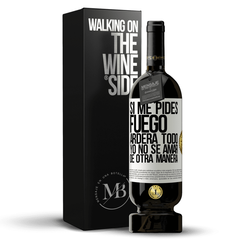 49,95 € Envío gratis | Vino Tinto Edición Premium MBS® Reserva Si me pides fuego, arderá todo. Yo no sé amar de otra manera Etiqueta Blanca. Etiqueta personalizable Reserva 12 Meses Cosecha 2015 Tempranillo