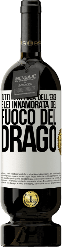 «Tutti in attesa dell'eroe e lei innamorata del fuoco del drago» Edizione Premium MBS® Riserva