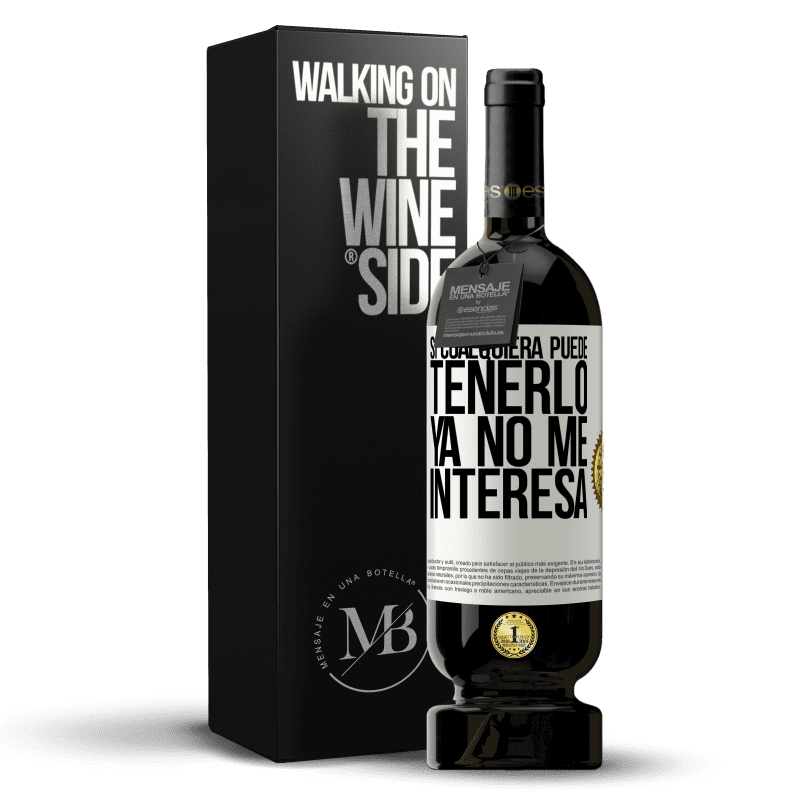 49,95 € Envío gratis | Vino Tinto Edición Premium MBS® Reserva Si cualquiera puede tenerlo, ya no me interesa Etiqueta Blanca. Etiqueta personalizable Reserva 12 Meses Cosecha 2016 Tempranillo