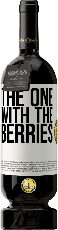 «The one with the berries» Edizione Premium MBS® Riserva