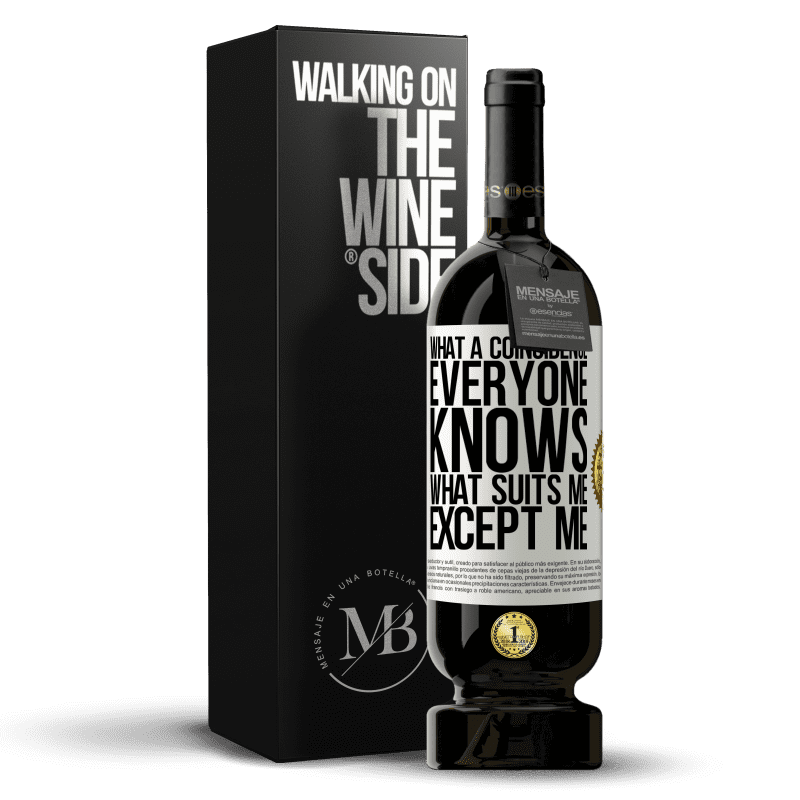 49,95 € Free Shipping | Red Wine Premium Edition MBS® Reserve What a coincidence. Everyone knows what suits me, except me White Label. Customizable label Reserve 12 Months Harvest 2014 Tempranillo