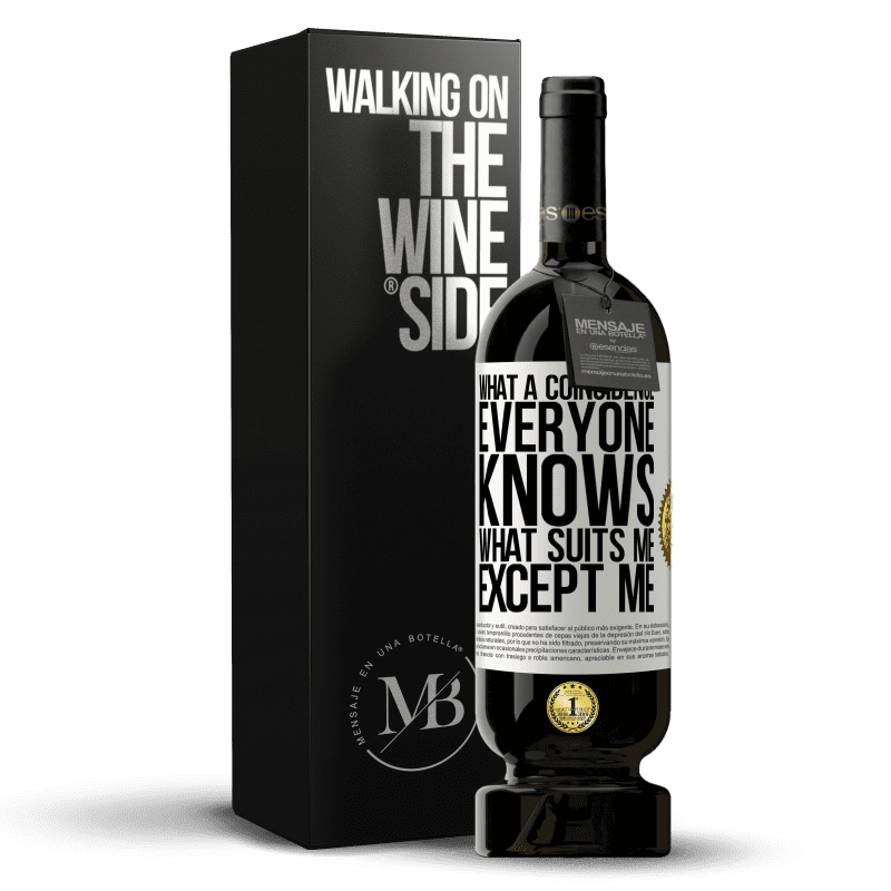 49,95 € Free Shipping | Red Wine Premium Edition MBS® Reserve What a coincidence. Everyone knows what suits me, except me White Label. Customizable label Reserve 12 Months Harvest 2015 Tempranillo