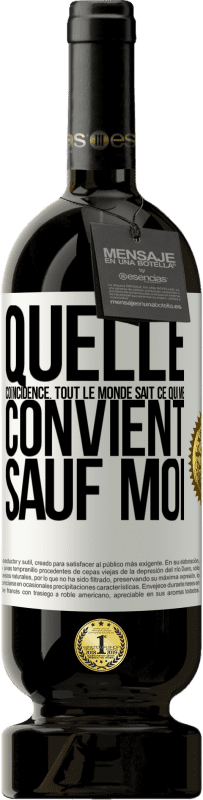 49,95 € Envoi gratuit | Vin rouge Édition Premium MBS® Réserve Quelle coïncidence. Tout le monde sait ce qui me convient sauf moi Étiquette Blanche. Étiquette personnalisable Réserve 12 Mois Récolte 2016 Tempranillo