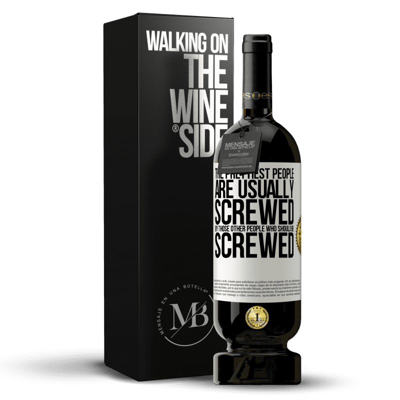 49,95 € Free Shipping | Red Wine Premium Edition MBS® Reserve The prettiest people are usually screwed by those other people who should be screwed White Label. Customizable label Reserve 12 Months Harvest 2014 Tempranillo