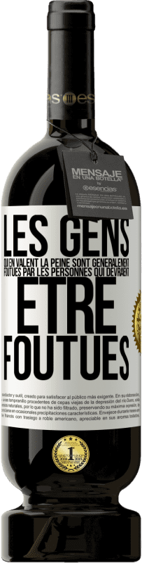 49,95 € | Vin rouge Édition Premium MBS® Réserve Les gens qui en valent la peine sont généralement foutues par les personnes qui devraient être foutues Étiquette Blanche. Étiquette personnalisable Réserve 12 Mois Récolte 2016 Tempranillo