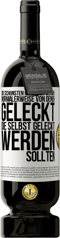 49,95 € | Rotwein Premium Ausgabe MBS® Reserve Die schönsten Menschen werden normalerweise von denen geleckt, die selbst geleckt werden sollten Weißes Etikett. Anpassbares Etikett Reserve 12 Monate Ernte 2015 Tempranillo