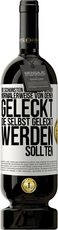 49,95 € | Rotwein Premium Ausgabe MBS® Reserve Die schönsten Menschen werden normalerweise von denen geleckt, die selbst geleckt werden sollten Weißes Etikett. Anpassbares Etikett Reserve 12 Monate Ernte 2016 Tempranillo