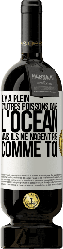 49,95 € Envoi gratuit | Vin rouge Édition Premium MBS® Réserve Il y a plein d'autres poissons dans l'océan, mais ils ne nagent pas comme toi Étiquette Blanche. Étiquette personnalisable Réserve 12 Mois Récolte 2016 Tempranillo