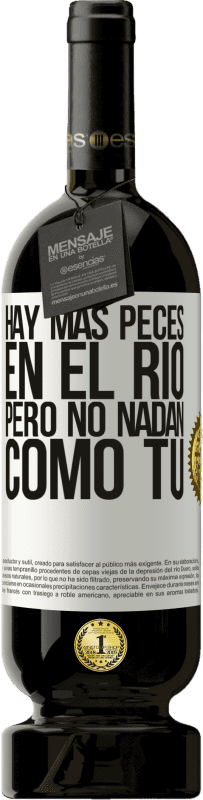 49,95 € | Vino Tinto Edición Premium MBS® Reserva Hay más peces en el río, pero no nadan como tú Etiqueta Blanca. Etiqueta personalizable Reserva 12 Meses Cosecha 2016 Tempranillo