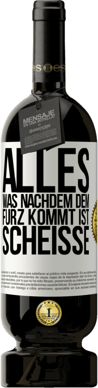 49,95 € | Rotwein Premium Ausgabe MBS® Reserve Alles was nachdem dem Furz kommt ist Scheiße Weißes Etikett. Anpassbares Etikett Reserve 12 Monate Ernte 2016 Tempranillo