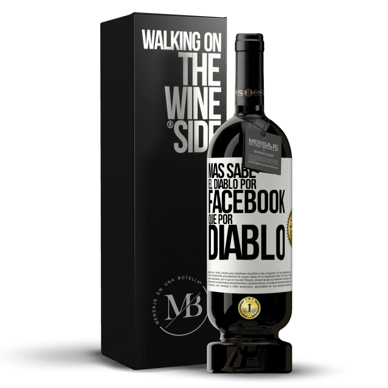 49,95 € Envío gratis | Vino Tinto Edición Premium MBS® Reserva Más sabe el diablo por Facebook que por diablo Etiqueta Blanca. Etiqueta personalizable Reserva 12 Meses Cosecha 2015 Tempranillo