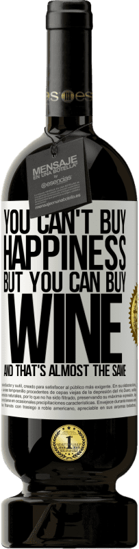 49,95 € | Red Wine Premium Edition MBS® Reserve You can't buy happiness, but you can buy wine and that's almost the same White Label. Customizable label Reserve 12 Months Harvest 2014 Tempranillo