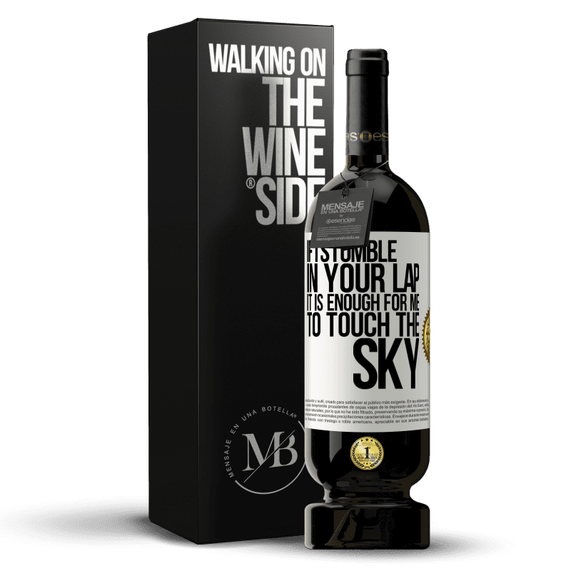 49,95 € Free Shipping | Red Wine Premium Edition MBS® Reserve If I stumble in your lap it is enough for me to touch the sky White Label. Customizable label Reserve 12 Months Harvest 2014 Tempranillo