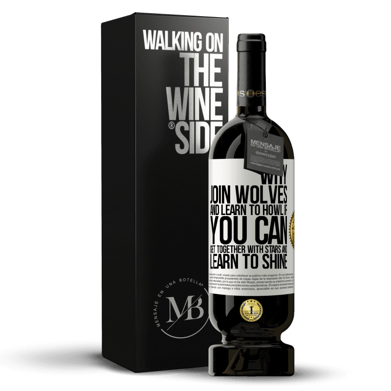 49,95 € Free Shipping | Red Wine Premium Edition MBS® Reserve Why join wolves and learn to howl, if you can get together with stars and learn to shine White Label. Customizable label Reserve 12 Months Harvest 2014 Tempranillo