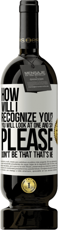 49,95 € 免费送货 | 红酒 高级版 MBS® 预订 我将如何认出你您将看一眼并说“请不要那样”。我是 白标. 可自定义的标签 预订 12 个月 收成 2016 Tempranillo