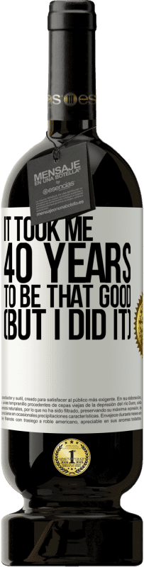«Мне понадобилось 40 лет, чтобы быть таким хорошим (но я сделал это)» Premium Edition MBS® Бронировать