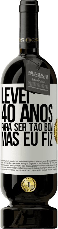 49,95 € | Vinho tinto Edição Premium MBS® Reserva Levei 40 anos para ser tão bom (mas eu fiz) Etiqueta Branca. Etiqueta personalizável Reserva 12 Meses Colheita 2015 Tempranillo