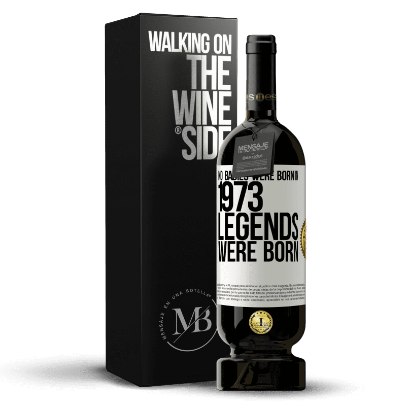 49,95 € Free Shipping | Red Wine Premium Edition MBS® Reserve No babies were born in 1973. Legends were born White Label. Customizable label Reserve 12 Months Harvest 2014 Tempranillo