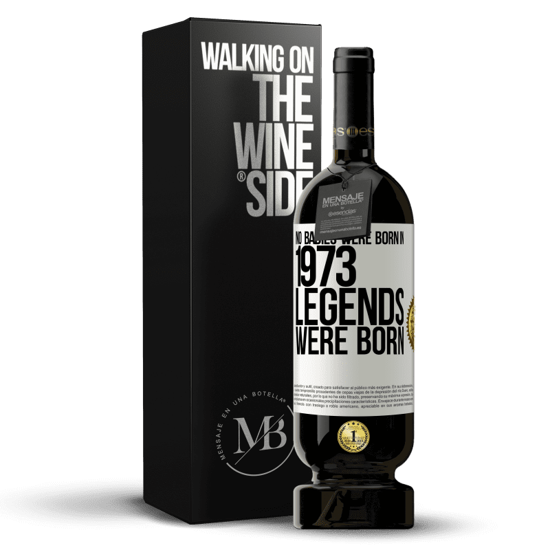 49,95 € Free Shipping | Red Wine Premium Edition MBS® Reserve No babies were born in 1973. Legends were born White Label. Customizable label Reserve 12 Months Harvest 2016 Tempranillo