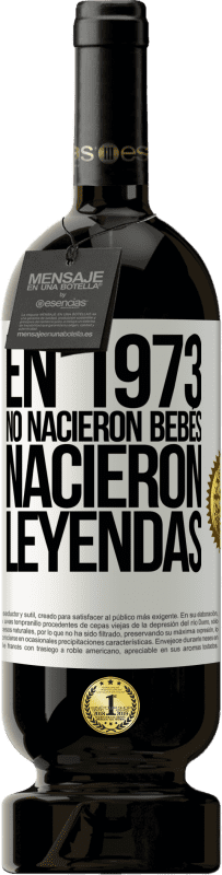 49,95 € | Vino Tinto Edición Premium MBS® Reserva En 1973 no nacieron bebés. Nacieron leyendas Etiqueta Blanca. Etiqueta personalizable Reserva 12 Meses Cosecha 2015 Tempranillo