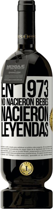 «En 1973 no nacieron bebés. Nacieron leyendas» Edición Premium MBS® Reserva