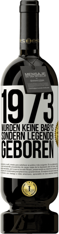 «1973 wurden keine Babys sondern Legenden geboren» Premium Ausgabe MBS® Reserve
