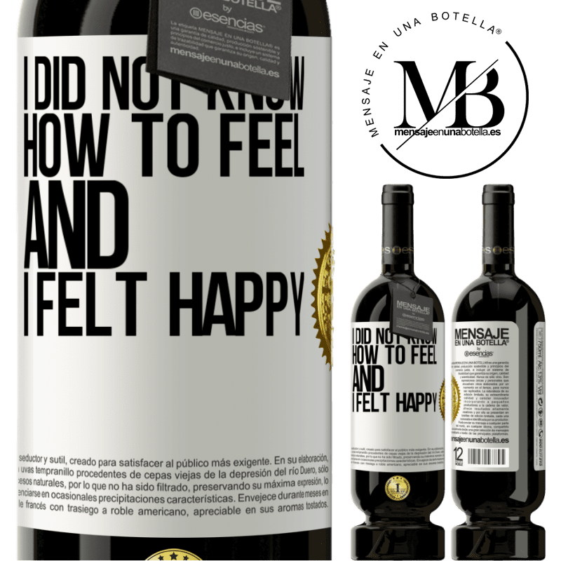 29,95 € Free Shipping | Red Wine Premium Edition MBS® Reserva I did not know how to feel and I felt happy White Label. Customizable label Reserva 12 Months Harvest 2014 Tempranillo