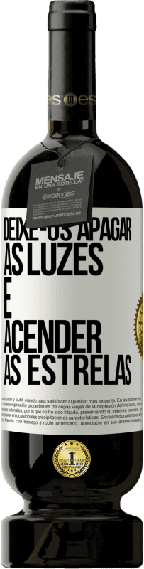 «Deixe-os apagar as luzes e acender as estrelas» Edição Premium MBS® Reserva