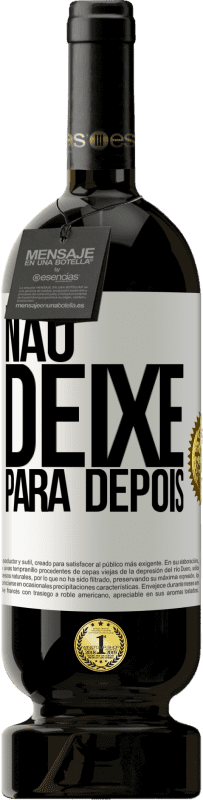 49,95 € | Vinho tinto Edição Premium MBS® Reserva Não deixe para depois Etiqueta Branca. Etiqueta personalizável Reserva 12 Meses Colheita 2016 Tempranillo