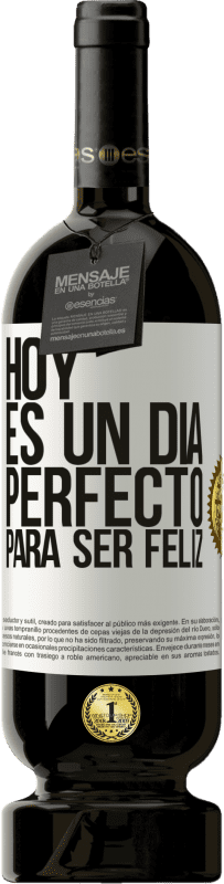 49,95 € Envío gratis | Vino Tinto Edición Premium MBS® Reserva Hoy es un día perfecto para ser feliz Etiqueta Blanca. Etiqueta personalizable Reserva 12 Meses Cosecha 2016 Tempranillo